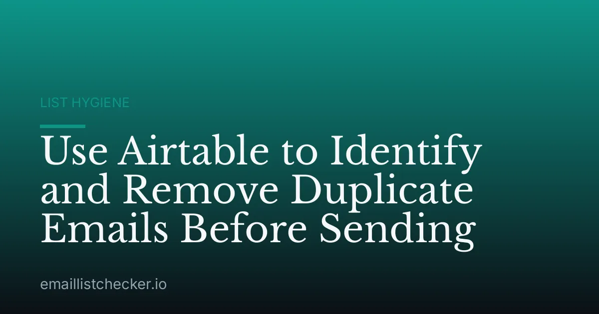 Use Airtable to Identify and Remove Duplicate Emails Before Sending