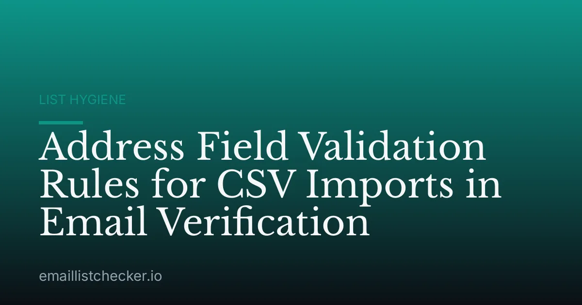 Address Field Validation Rules for CSV Imports in Email Verification