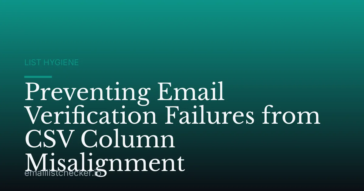 Preventing Email Verification Failures from CSV Column Misalignment