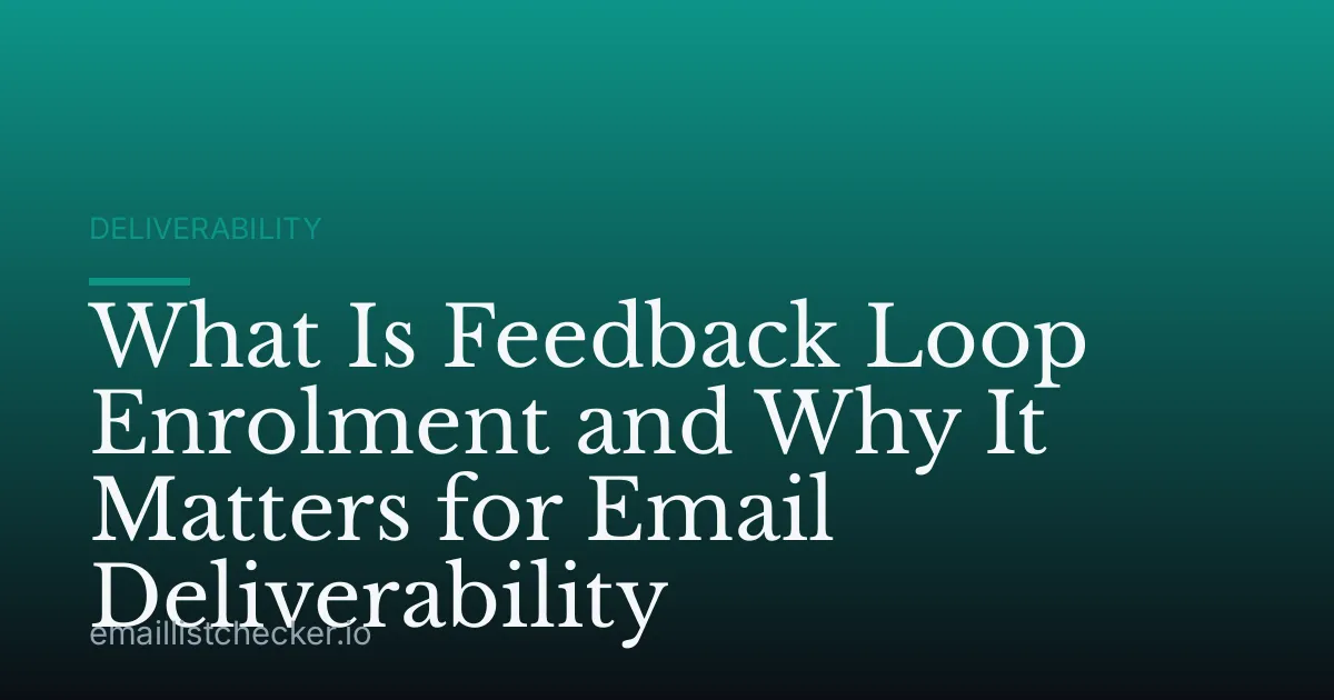 What Is Feedback Loop Enrolment and Why It Matters for Email Deliverability