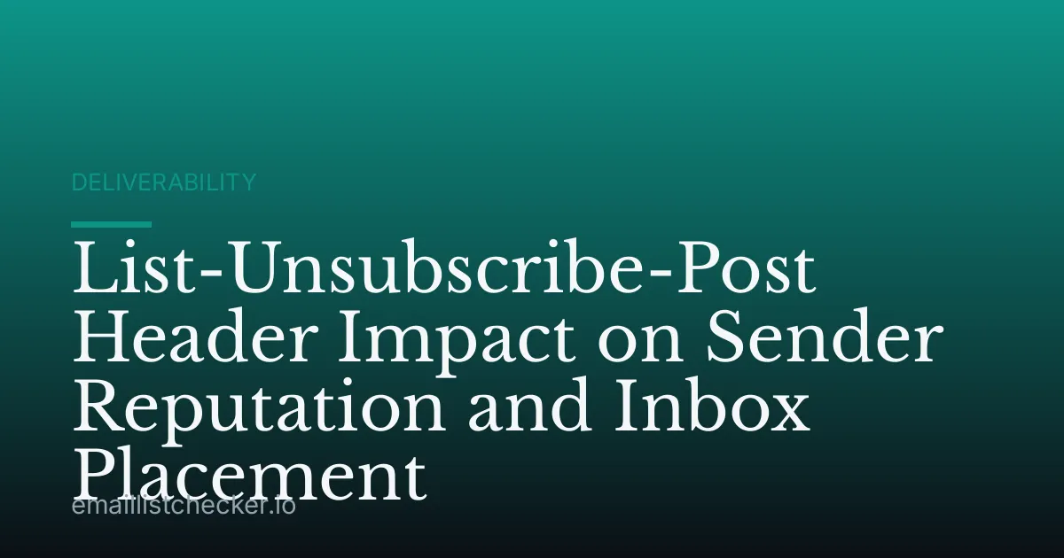 List-Unsubscribe-Post Header Impact on Sender Reputation and Inbox Placement