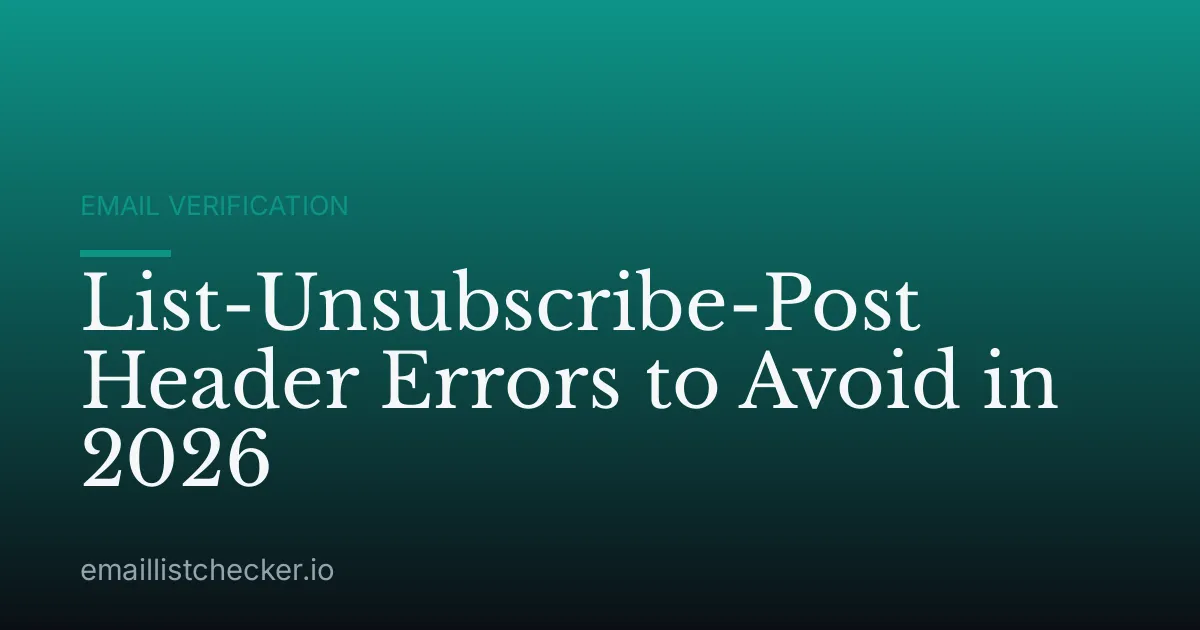 List-Unsubscribe-Post Header Errors to Avoid in 2026