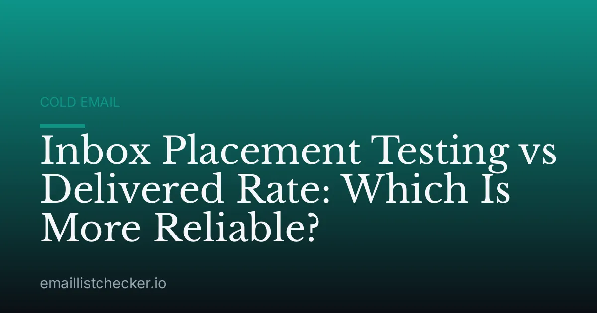 Inbox Placement Testing vs Delivered Rate: Which Is More Reliable?