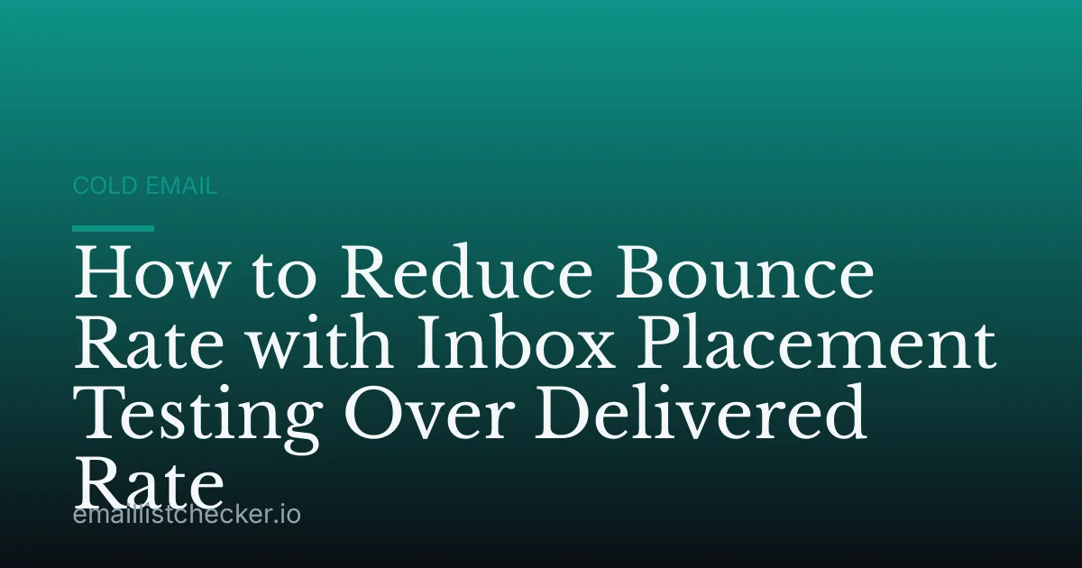 How to Reduce Bounce Rate with Inbox Placement Testing Over Delivered Rate