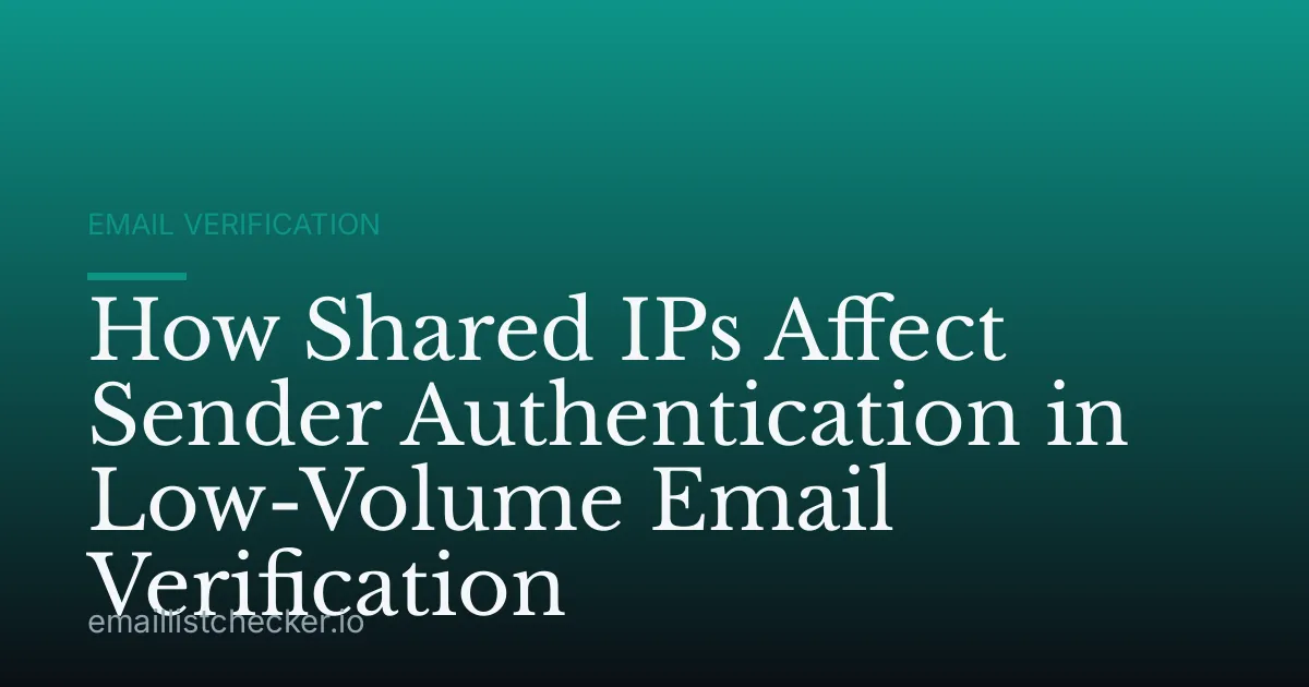 How Shared IPs Affect Sender Authentication in Low-Volume Email Verification