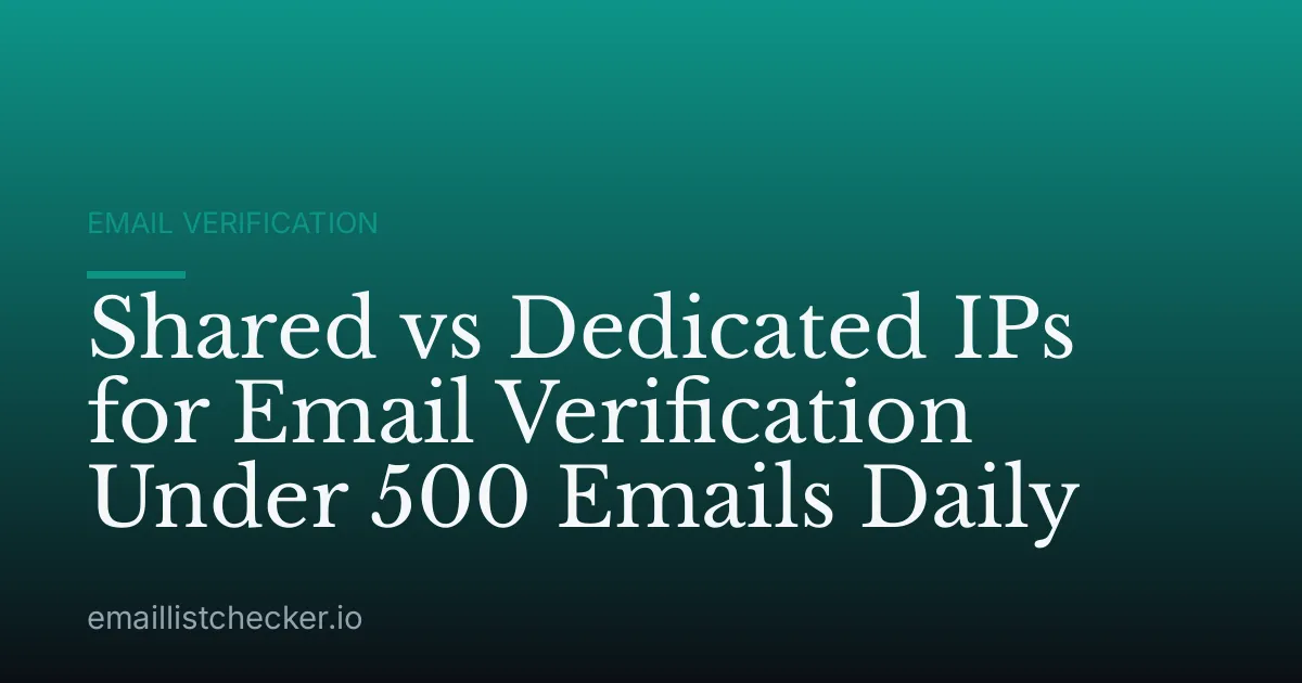 Shared vs Dedicated IPs for Email Verification Under 500 Emails Daily