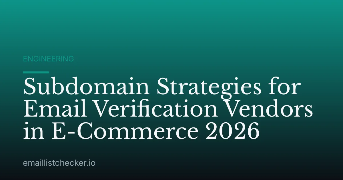 Subdomain Strategies for Email Verification Vendors in E-Commerce 2026