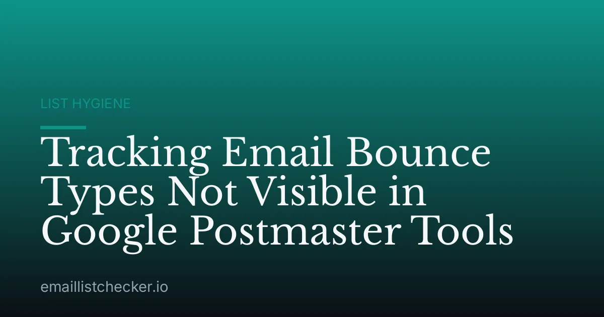 Tracking Email Bounce Types Not Visible in Google Postmaster Tools