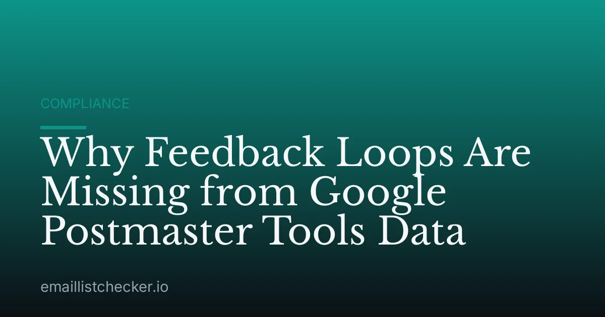 Why Feedback Loops Are Missing from Google Postmaster Tools Data