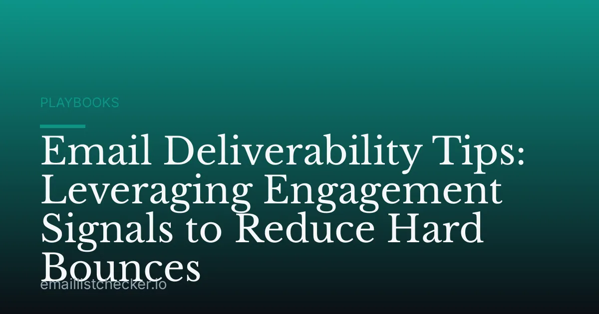 Email Deliverability Tips: Leveraging Engagement Signals to Reduce Hard Bounces