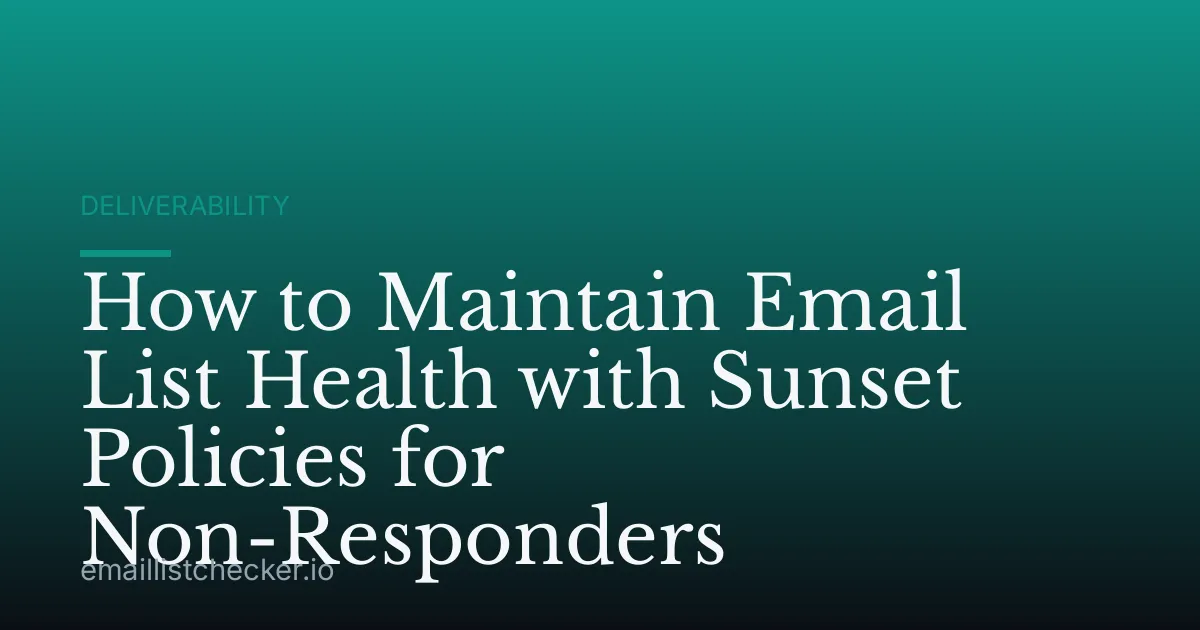 How to Maintain Email List Health with Sunset Policies for Non-Responders