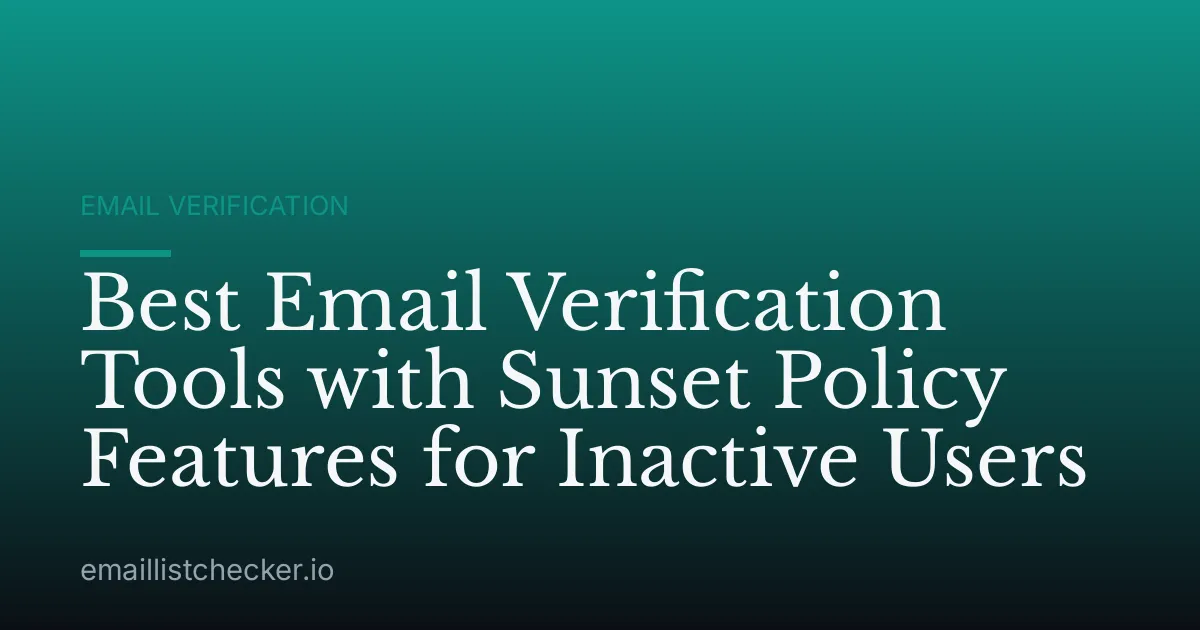 Best Email Verification Tools with Sunset Policy Features for Inactive Users