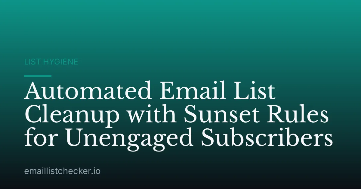 Automated Email List Cleanup with Sunset Rules for Unengaged Subscribers
