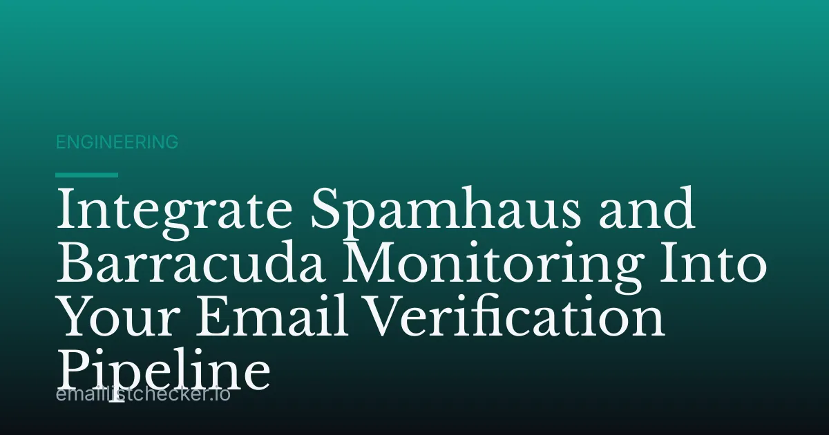 Integrate Spamhaus and Barracuda Monitoring Into Your Email Verification Pipeline