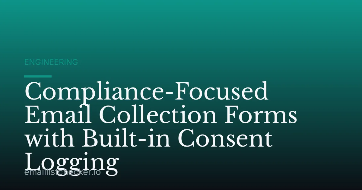 Compliance-Focused Email Collection Forms with Built-in Consent Logging
