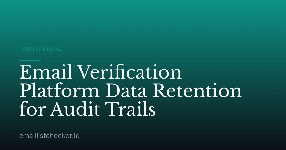 Email Verification Platform Data Retention for Audit Trails