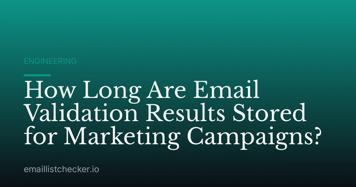 How Long Are Email Validation Results Stored for Marketing Campaigns?