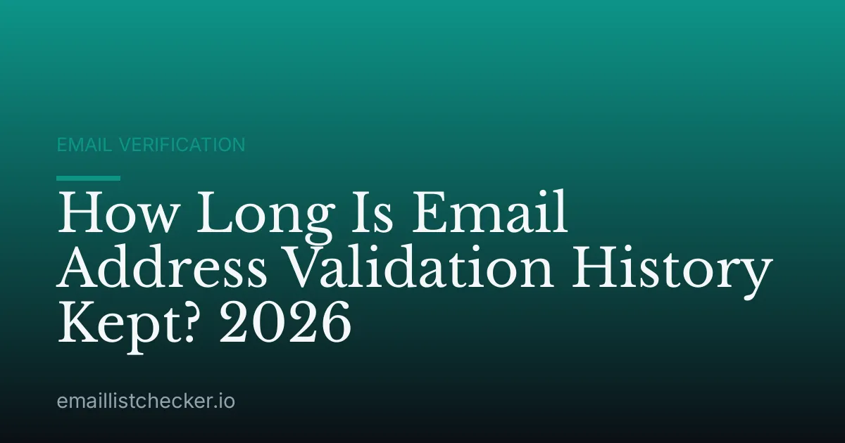 How Long Is Email Address Validation History Kept? 2026