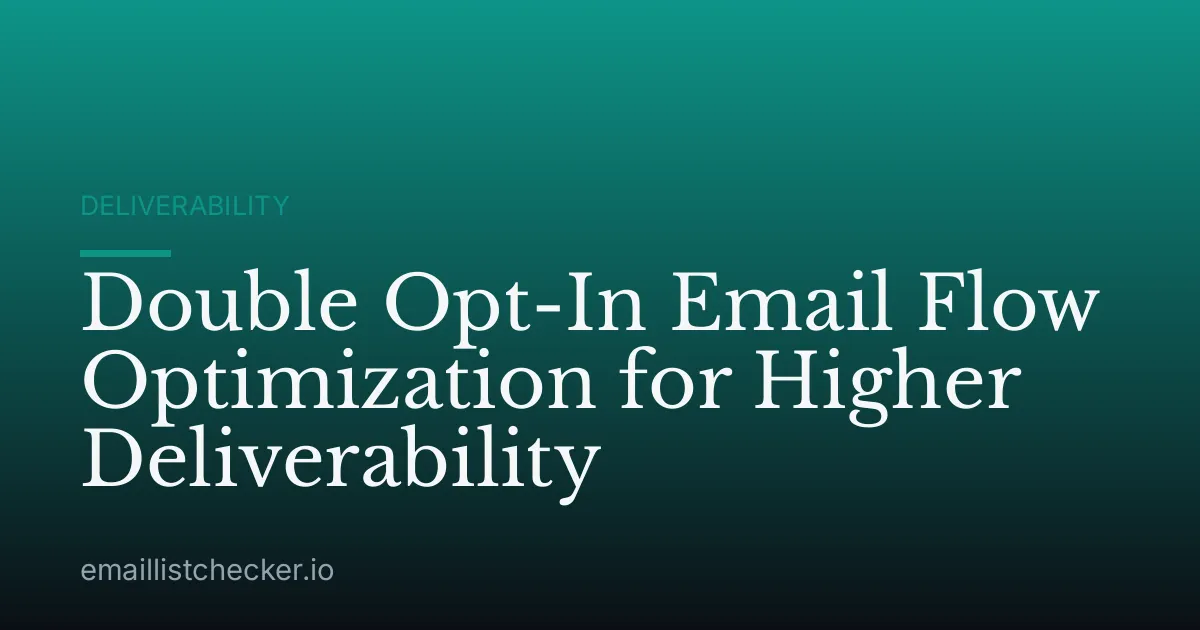 Double Opt-In Email Flow Optimization for Higher Deliverability