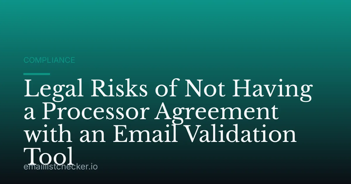 Legal Risks of Not Having a Processor Agreement with an Email Validation Tool