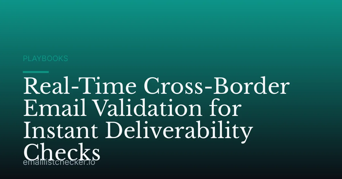 Real-Time Cross-Border Email Validation for Instant Deliverability Checks