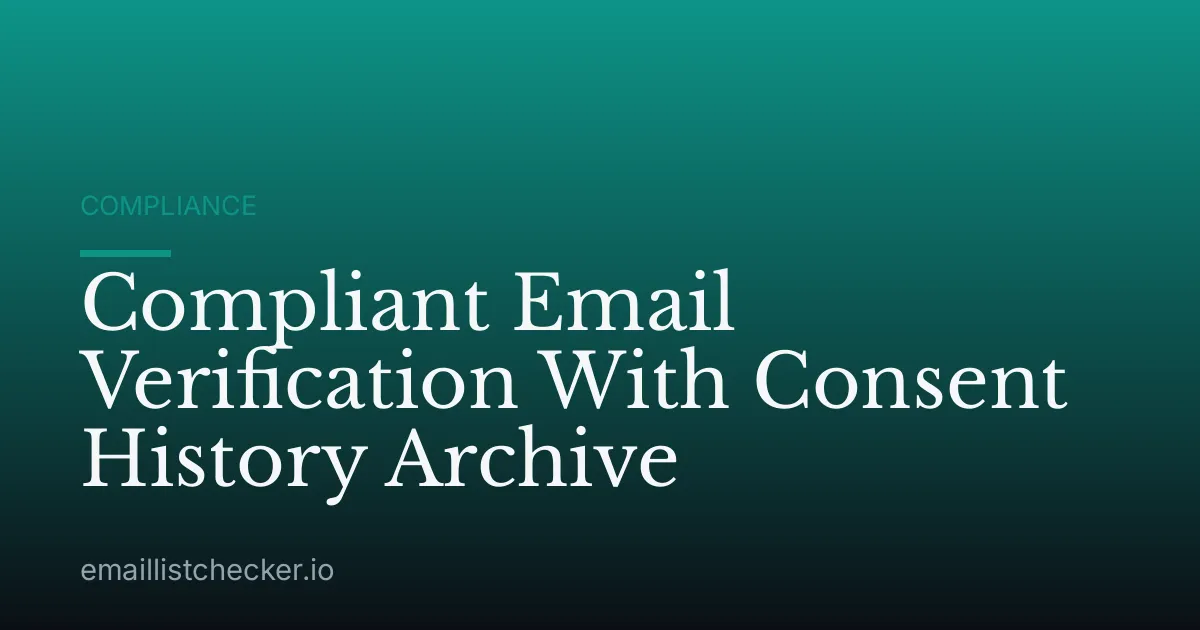 Compliant Email Verification With Consent History Archive