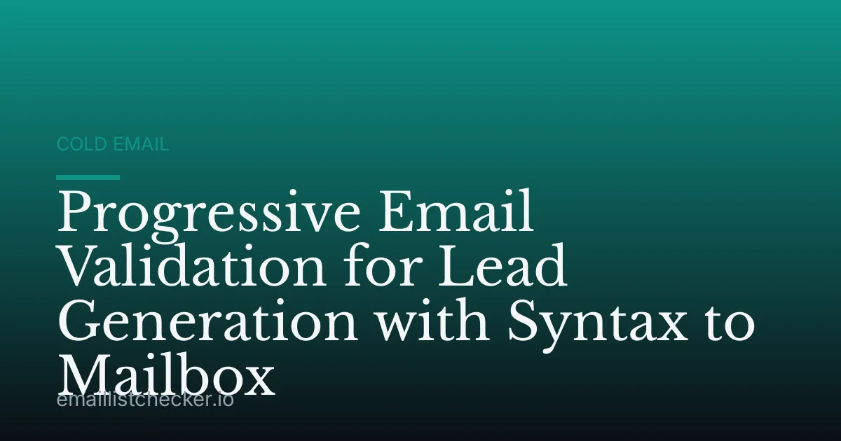 Progressive Email Validation for Lead Generation with Syntax to Mailbox