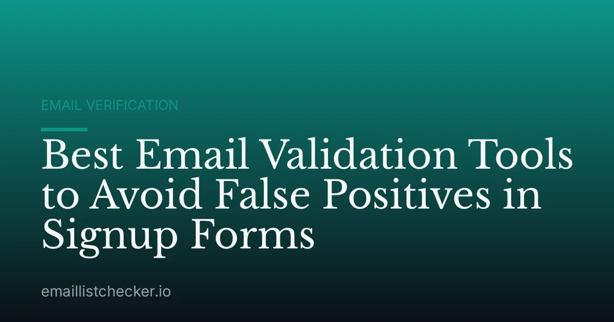 Best Email Validation Tools to Avoid False Positives in Signup Forms