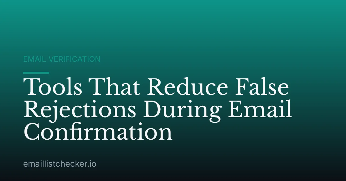 Tools That Reduce False Rejections During Email Confirmation