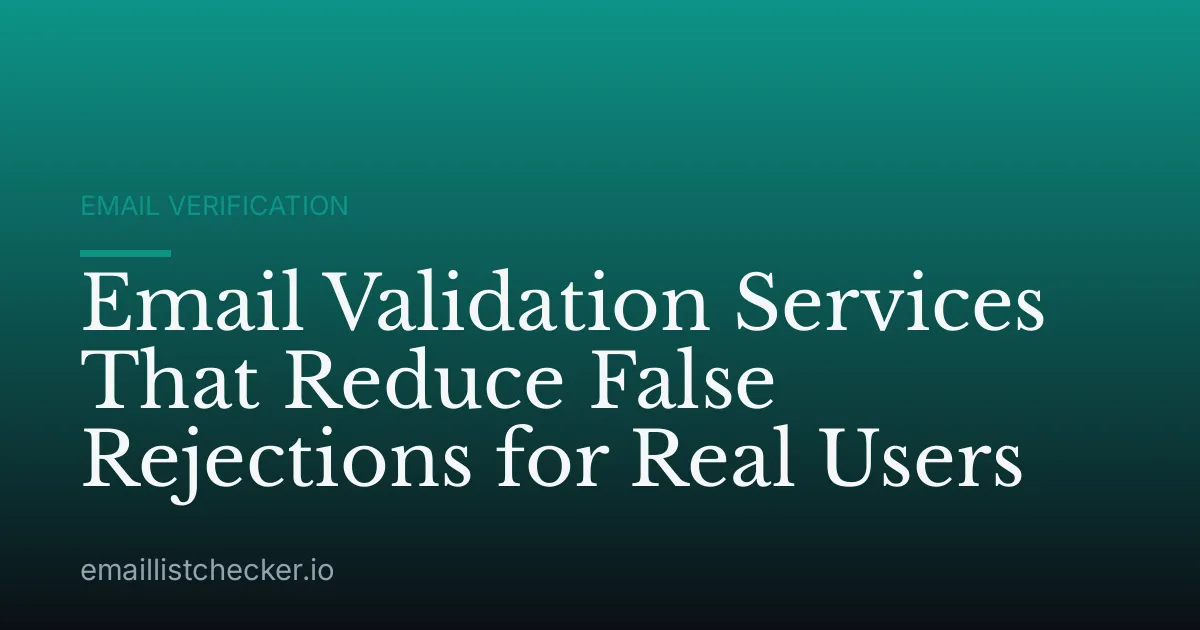 Email Validation Services That Reduce False Rejections for Real Users