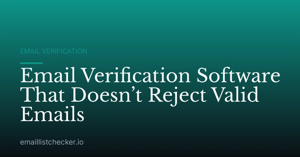 Email Verification Software That Doesn’t Reject Valid Emails