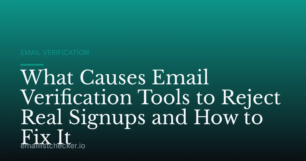 What Causes Email Verification Tools to Reject Real Signups and How to Fix It