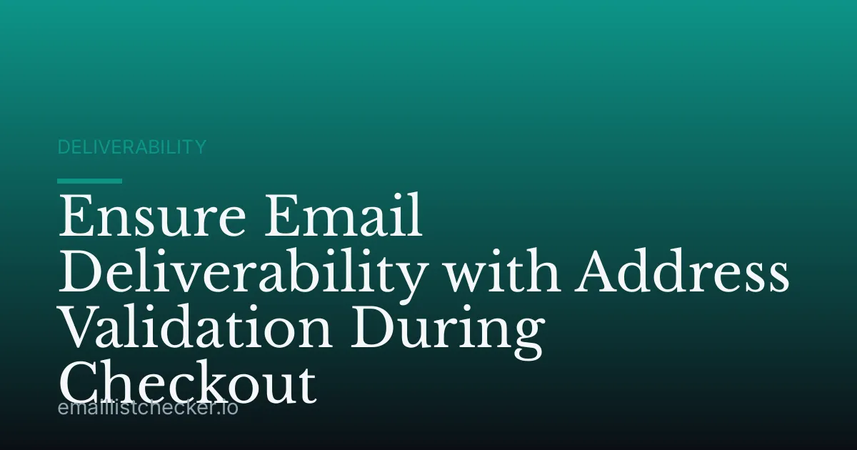 Ensure Email Deliverability with Address Validation During Checkout
