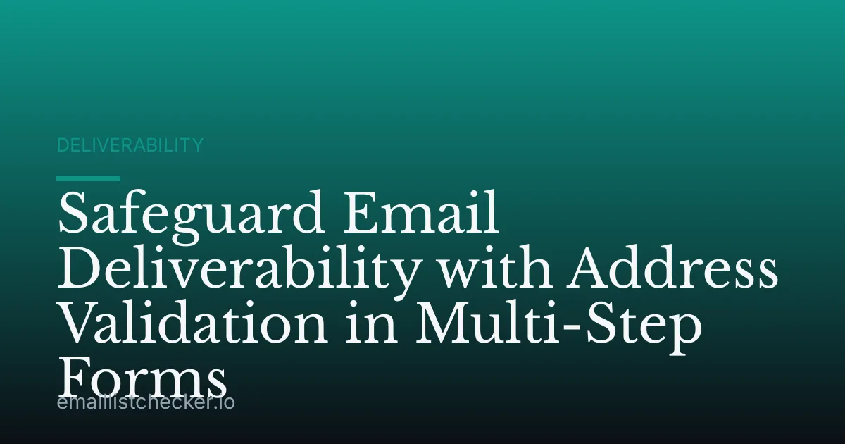 Safeguard Email Deliverability with Address Validation in Multi-Step Forms