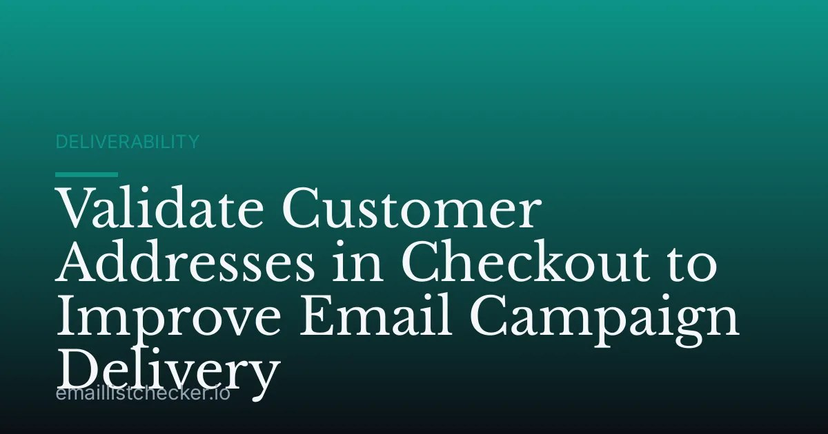 Validate Customer Addresses in Checkout to Improve Email Campaign Delivery