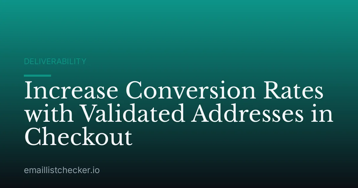Increase Conversion Rates with Validated Addresses in Checkout