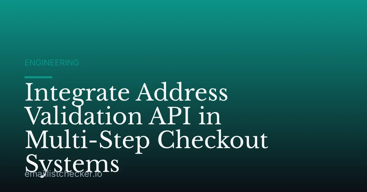 Integrate Address Validation API in Multi-Step Checkout Systems