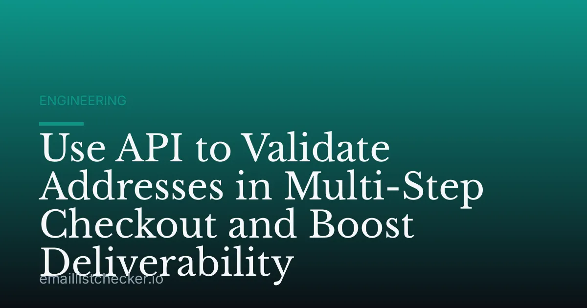 Use API to Validate Addresses in Multi-Step Checkout and Boost Deliverability