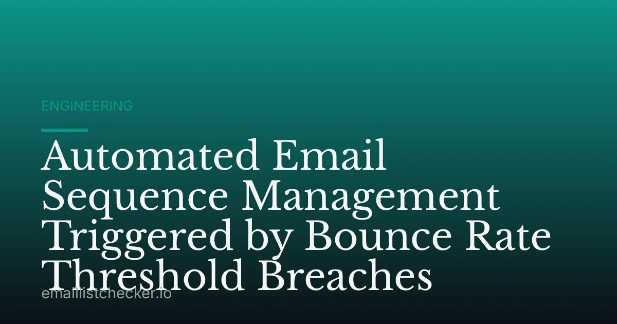 Automated Email Sequence Management Triggered by Bounce Rate Threshold Breaches