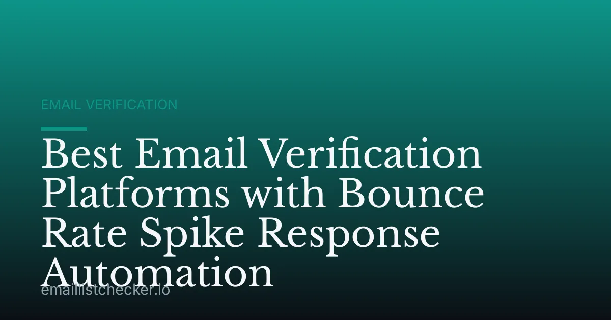 Best Email Verification Platforms with Bounce Rate Spike Response Automation