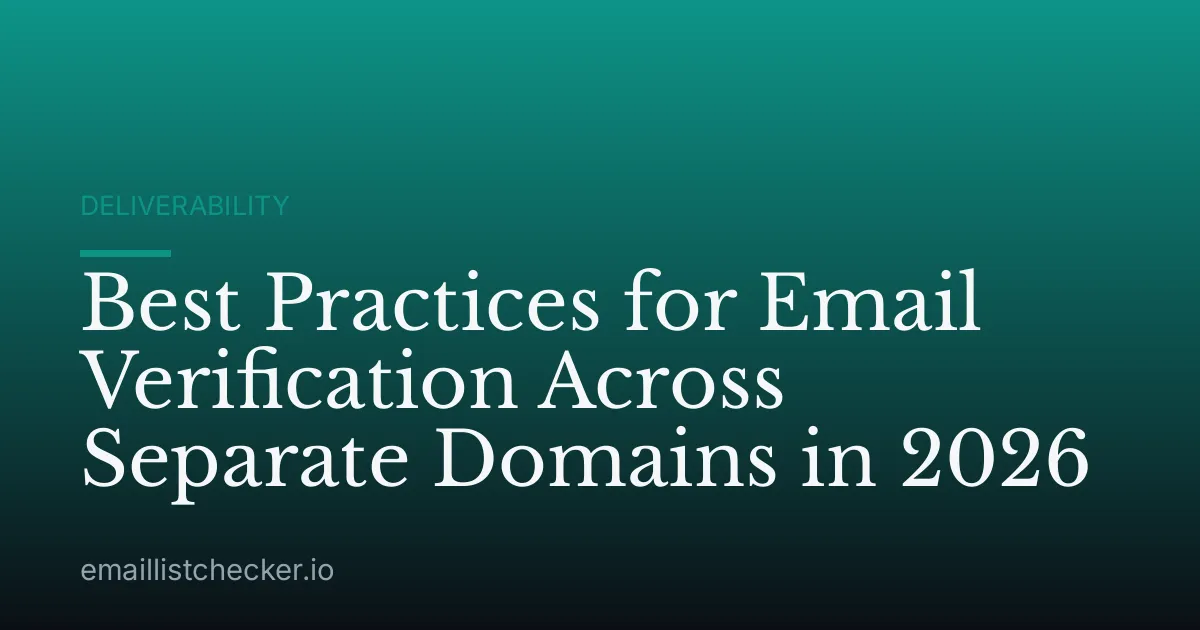 Best Practices for Email Verification Across Separate Domains in 2026