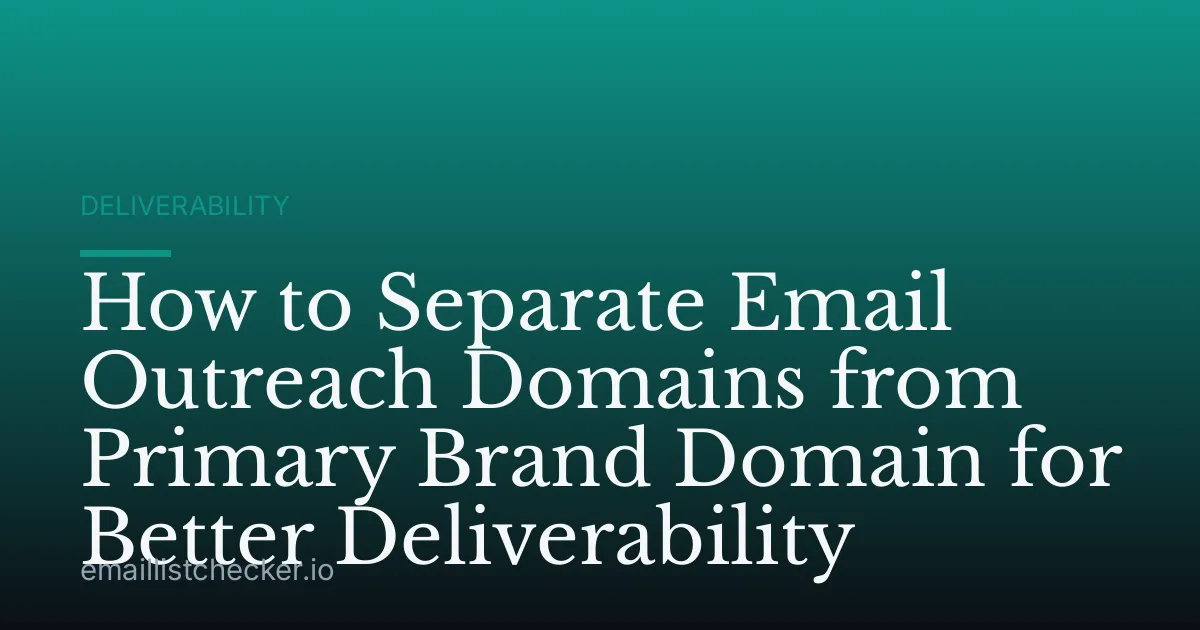 How to Separate Email Outreach Domains from Primary Brand Domain for Better Deliverability