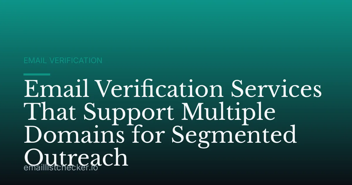 Email Verification Services That Support Multiple Domains for Segmented Outreach