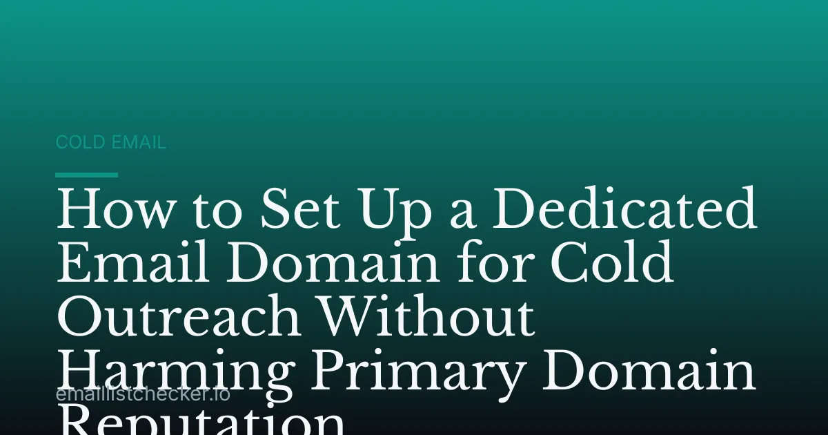 How to Set Up a Dedicated Email Domain for Cold Outreach Without Harming Primary Domain Reputation