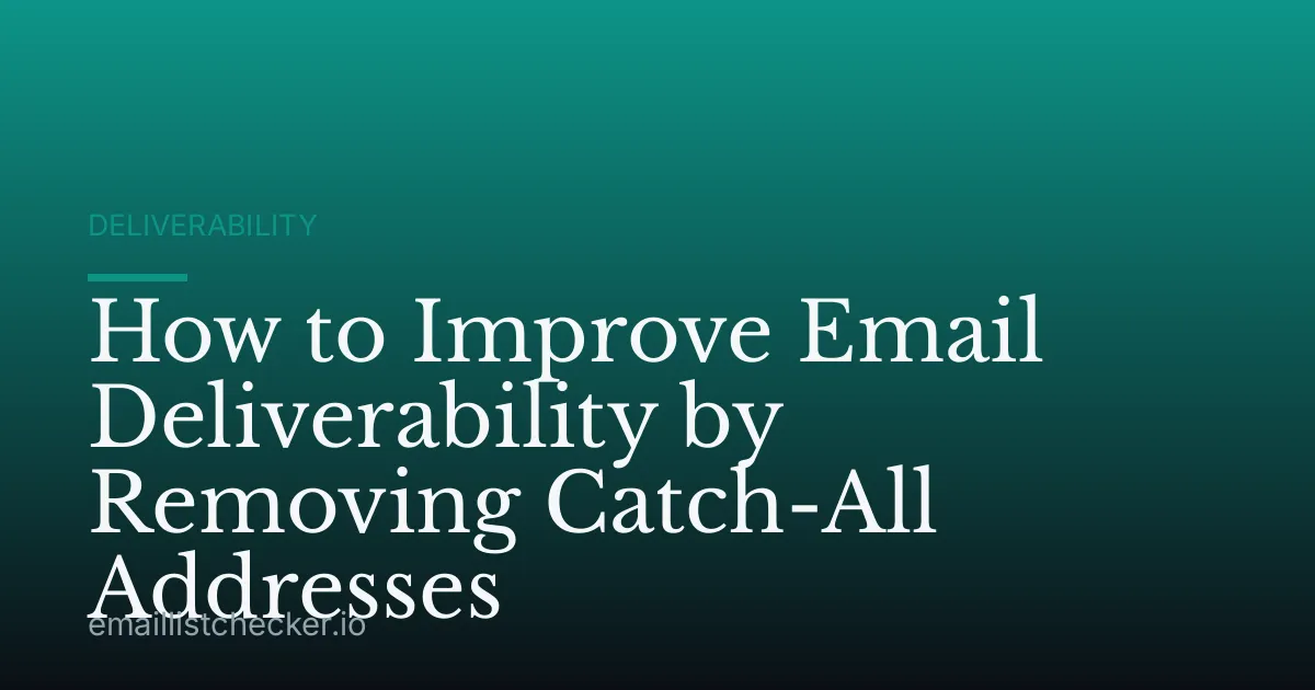 How to Improve Email Deliverability by Removing Catch-All Addresses