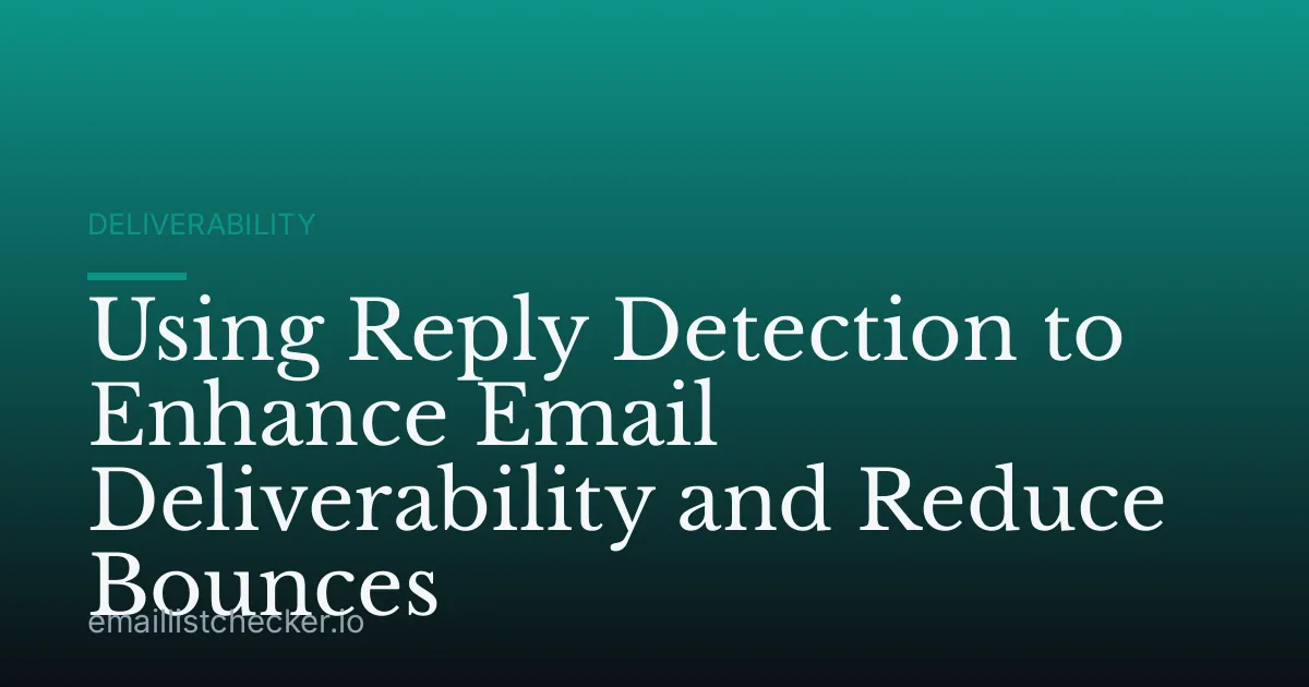 Using Reply Detection to Enhance Email Deliverability and Reduce Bounces