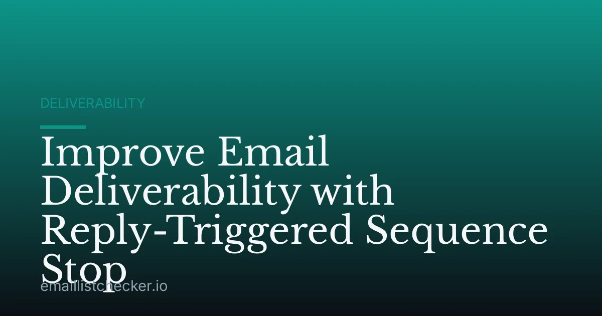 Improve Email Deliverability with Reply-Triggered Sequence Stop
