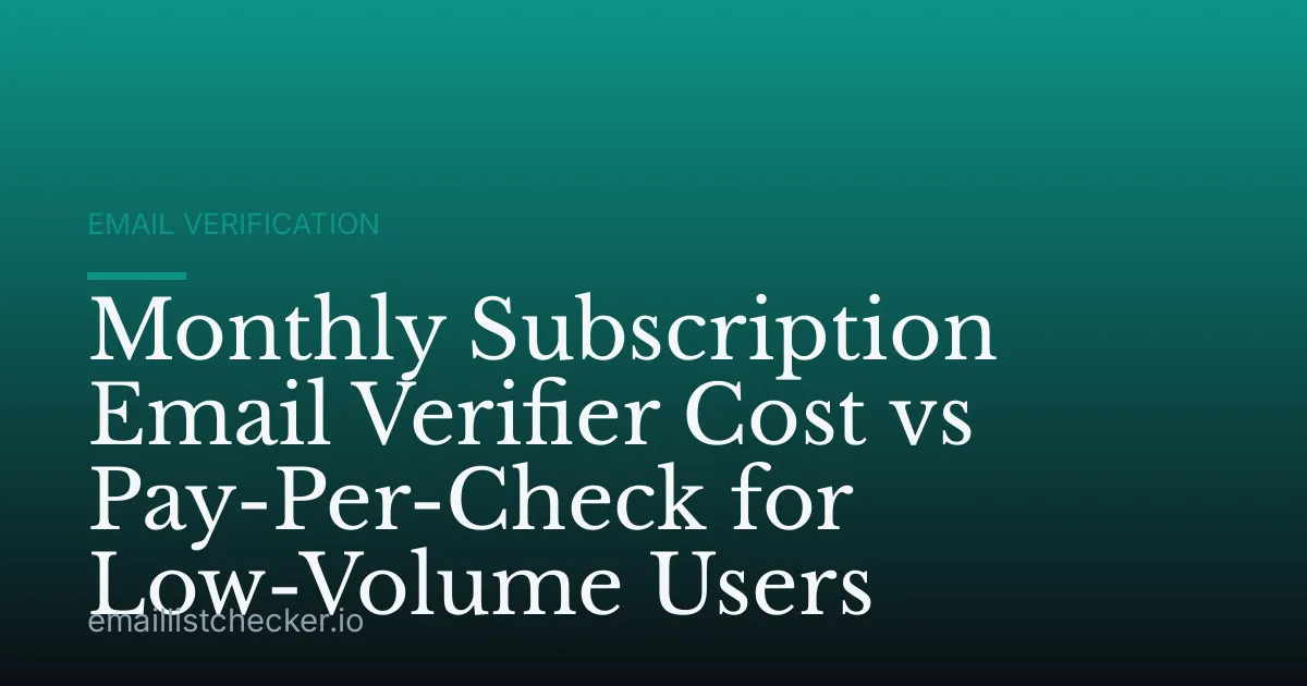 Monthly Subscription Email Verifier Cost vs Pay-Per-Check for Low-Volume Users