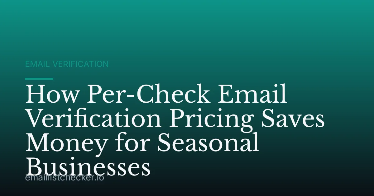 How Per-Check Email Verification Pricing Saves Money for Seasonal Businesses