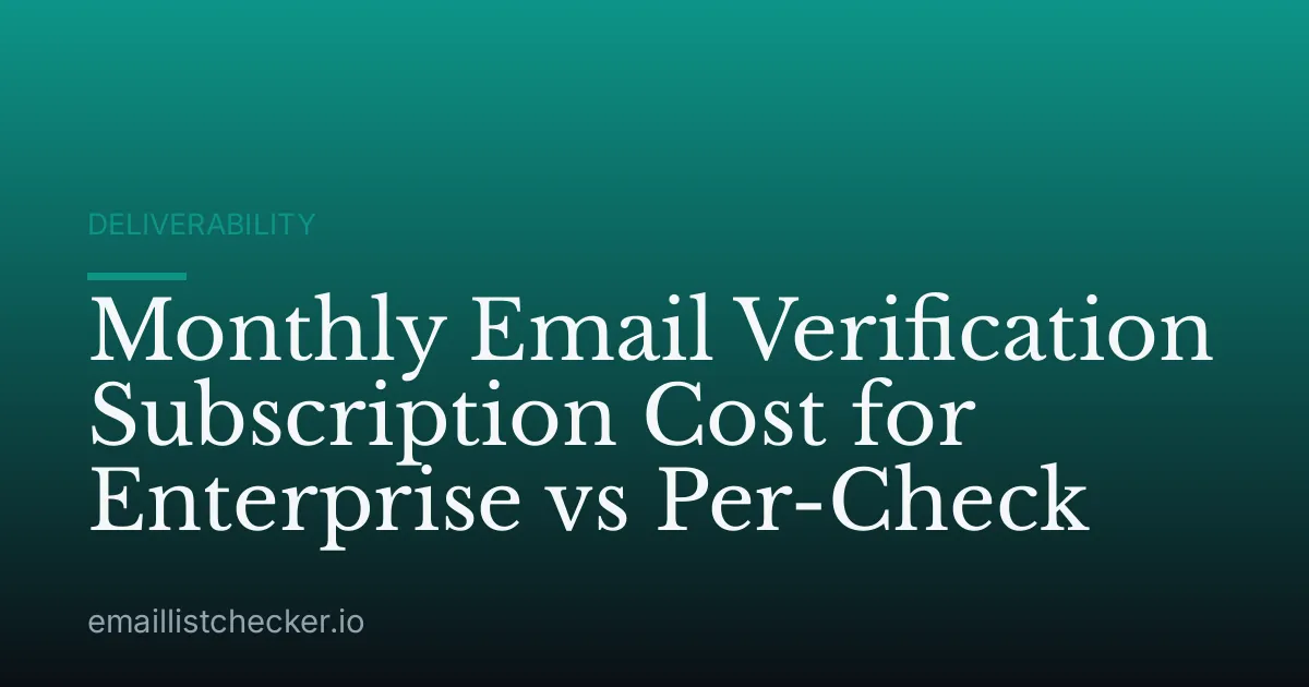 Monthly Email Verification Subscription Cost for Enterprise vs Per-Check